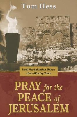 Pray for the Peace of Jerusalem: ...Until Her Salvation Shines Like a Blazing Torch