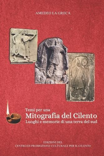 Mitografia del Cilento: Luoghi e memorie di una terra del sud