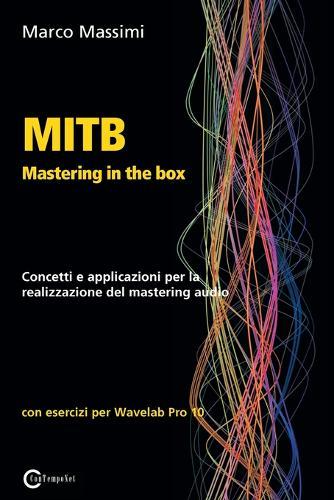 MITB Mastering in the box: Concetti e applicazioni per la realizzazione del mastering audio con Wavelab Pro 10