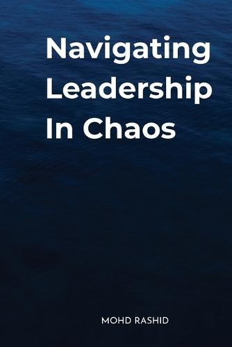 Navigating Leadership In Chaos