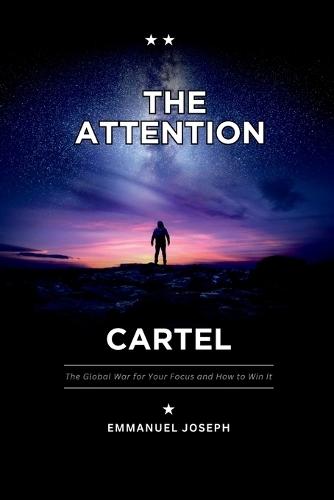 The Attention Cartel, The Global War for Your Focus and How to Win It