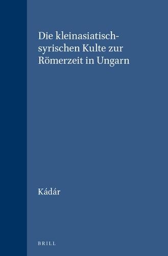 Die kleinasiatisch-syrischen Kulte zur Römerzeit in Ungarn