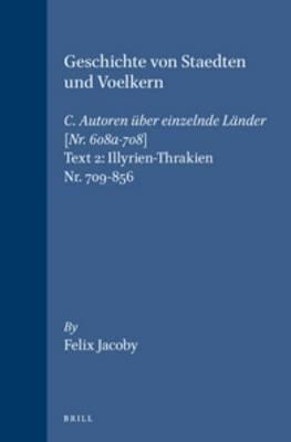III. Geschichte von Staedten und Voelkern (Horographie und Ethnographie), C. Autoren ueber einzelne Laender. Nr. 608a-856. (Zweiter Band: Illyrien-Thrakien. Nr. 709-856)