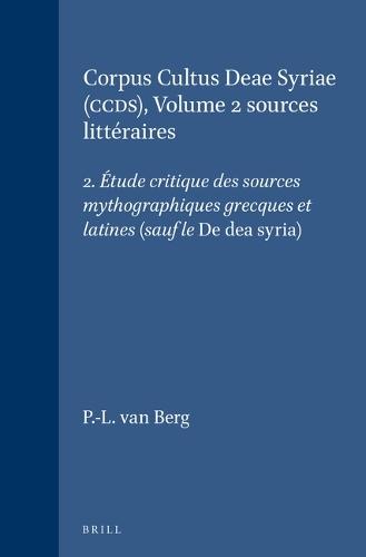 Corpus Cultus Deae Syriae (CCDS), Volume 2 sources littéraires: 2. Étude critique des sources mythographiques grecques et latines (sauf le De dea syria)