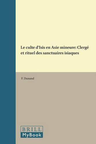 Le culte d'Isis en Asie mineure: Clergé et rituel des sanctuaires isiaques