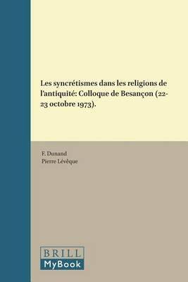 Les syncretismes dans les religions de l'antiquite: Colloque de Besancon (22-23 octobre 1973).