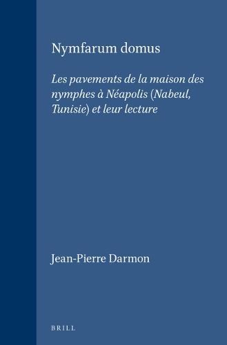 Nymfarum domus: Les pavements de la maison des nymphes à Néapolis (Nabeul, Tunisie) et leur lecture