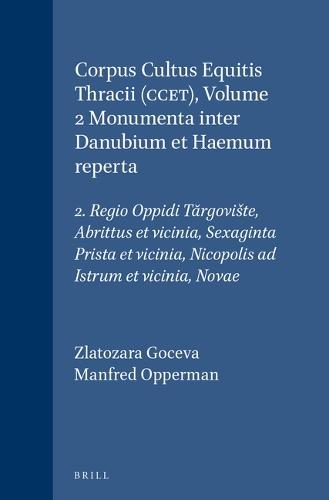 Corpus Cultus Equitis Thracii (CCET), Volume 2 Monumenta inter Danubium et Haemum reperta: 2. Regio Oppidi Tărgovište, Abrittus et vicinia, Sexaginta Prista et vicinia, Nicopolis ad Istrum et vicinia, Novae