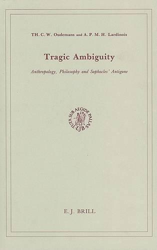 Tragic Ambiguity: Anthropology, Philosophy and Sophocles' Antigone