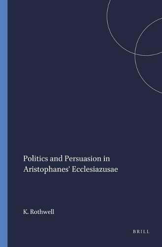 Politics and Persuasion in Aristophanes' Ecclesiazusae