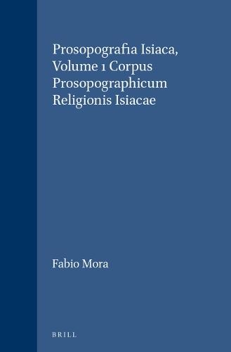 Prosopografia Isiaca, Volume 1 Corpus Prosopographicum Religionis Isiacae