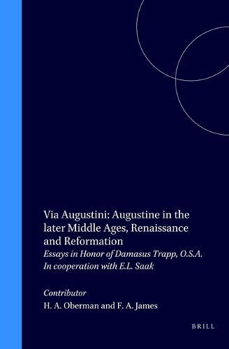 Via Augustini: Augustine in the later Middle Ages, Renaissance and Reformation: Essays in Honor of Damasus Trapp, O.S.A. In cooperation with E.L. Saak