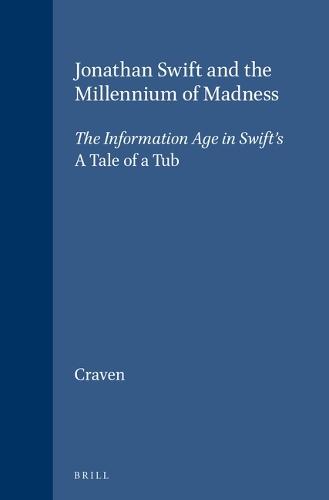 Jonathan Swift and the Millennium of Madness: The Information Age in Swift's A Tale of a Tub