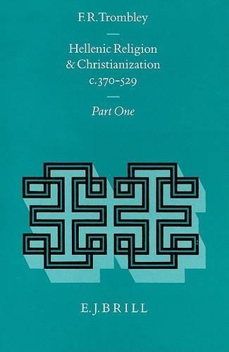 Hellenic Religion and Christianization c. 370-529, Volume I
