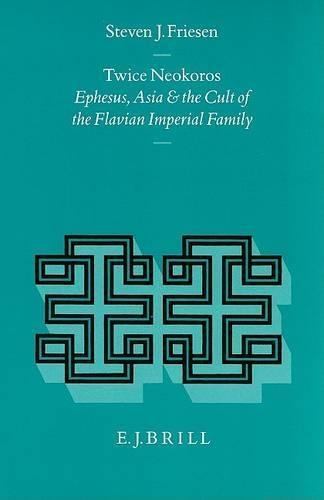 Twice Neokoros: Ephesus, Asia and the Cult of the Flavian Imperial Family