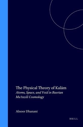 The Physical Theory of Kalām: Atoms, Space, and Void in Basrian Mu‘tazilī Cosmology