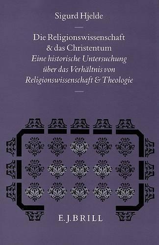 Die Religionswissenschaft und das Christentum: Eine historische Untersuchung über das Verhältnis von Religionswissenschaft und Theologie