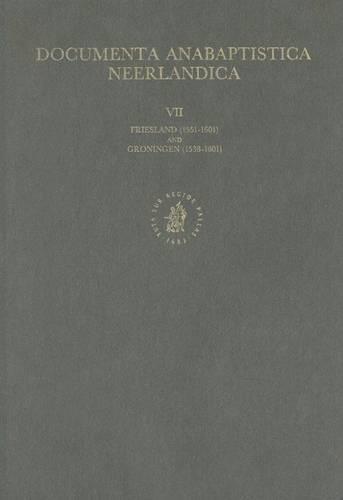 Documenta Anabaptistica Volume 7: Friesland (1551-1601), Groningen (1538-1601)