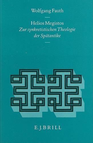 Helios Megistos: Zur synkretistischen Theologie der Spätantike