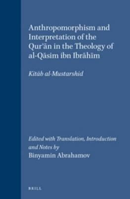 Anthropomorphism and Interpretation of the Qur'an in the Theology of al-Qasim ibn Ibrahim: Kitab al-Mustarshid. Edited with Translation, Introduction and Notes