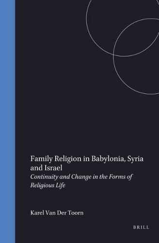 Family Religion in Babylonia, Syria and Israel: Continuity and Change in the Forms of Religious Life
