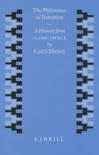 The Philistines in Transition: A History from ca. 1000 - 730 B.C.E.
