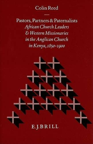 Pastors, Partners and Paternalists: African Church Leaders and Western Missionaries in the Anglican Church in Kenya, 1850-1900