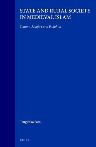State and Rural Society in Medieval Islam: Sultans, Muqta‘s and Fallahun