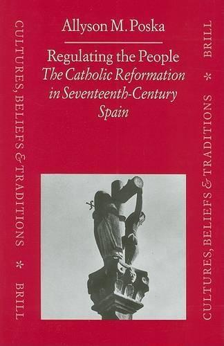 Regulating the People: The Catholic Reformation in Seventeenth-Century Spain