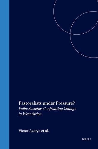 Pastoralists under Pressure?: Fulbe Societies Confronting Change in West Africa