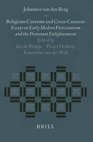 Religious Currents and Cross-Currents: Essays on Early Modern Protestantism and the Protestant Enlightenment