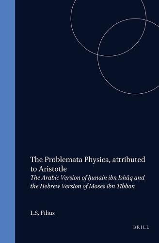 The Problemata Physica, attributed to Aristotle: The Arabic Version of h unain ibn Ishaq and the Hebrew Version of Moses ibn Tibbon