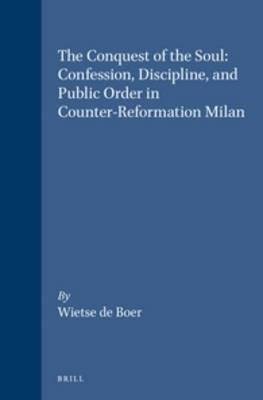 The Conquest of the Soul: Confession, Discipline, and Public Order in Counter-Reformation Milan