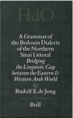 A Grammar of the Bedouin Dialects of the Northern Sinai Littoral: Bridging the Linguistic Gap between the Eastern and Western Arab World
