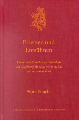 Ersetzen und Entsühnen: Das Mittelhethitische Ersatzritual für den Großkönig Tuth̬alija (CTH *448.4) und verwandte Texte
