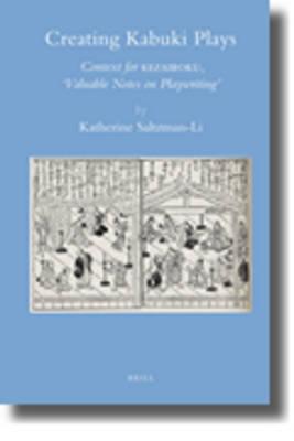 Creating Kabuki Plays: Context for Kezairoku, ""Valuable Notes on Playwriting""