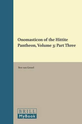 Onomasticon of the Hittite Pantheon, Volume 3: Part Three