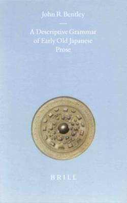 A Descriptive Grammar of Early Old Japanese Prose
