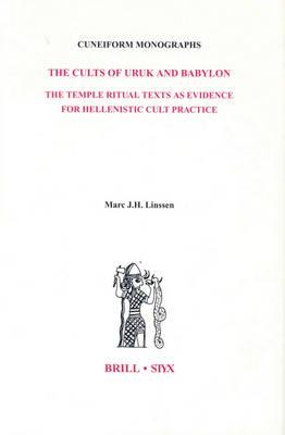 The Cults of Uruk and Babylon: The Temple Ritual Texts as Evidence for Hellenistic Cult Practice