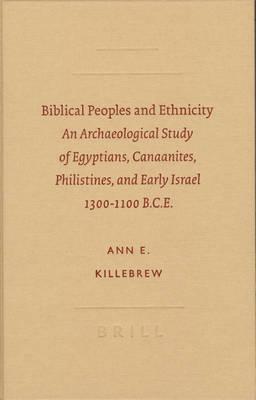 Biblical Peoples and Ethnicity: An Archaeological Study of Egyptians, Canaanites, Philistines, and Early Israel 1300-1100 B.C.E.