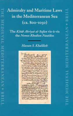 Admiralty and Maritime Laws in the Mediterranean Sea (ca. 800-1050): The Kitāb Akriyat al-Sufun vis-à-vis the Nomos Rhodion Nautikos