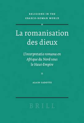 La romanisation des dieux: L'interpretatio romana en Afrique du Nord sous le Haut-Empire