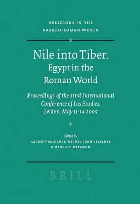 Nile into Tiber: Egypt in the Roman World: Proceedings of the 3rd International Conference of Isis Studies, Leiden, May 11-14 2005