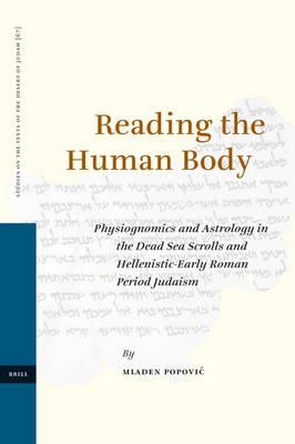 Reading the Human Body: Physiognomics and Astrology in the Dead Sea Scrolls and Hellenistic-Early Roman Period Judaism
