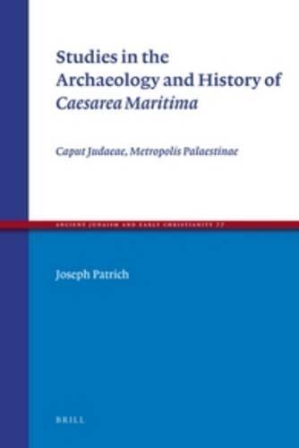 Studies in the Archaeology and History of Caesarea Maritima: Caput Judaeae, Metropolis Palaestinae