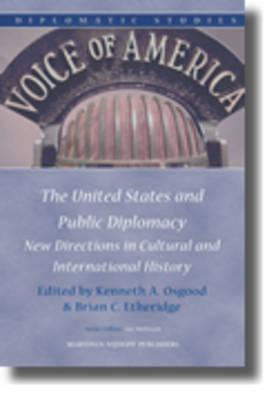 The United States and Public Diplomacy: New Directions in Cultural and International History