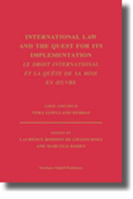 International Law and the Quest for its Implementation. Le droit international et la quête de sa mise en oeuvre: Liber Amicorum Vera Gowlland-Debbas