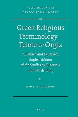 Greek Religious Terminology – Telete & Orgia: A Revised and Expanded English Edition of the Studies by Zijderveld and Van der Burg