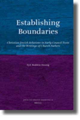 Establishing Boundaries: Christian-Jewish Relations in Early Council Texts and the Writings of Church Fathers