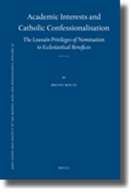 Academic Interests and Catholic Confessionalisation: The Louvain Privileges of Nomination to Ecclesiastical Benefices